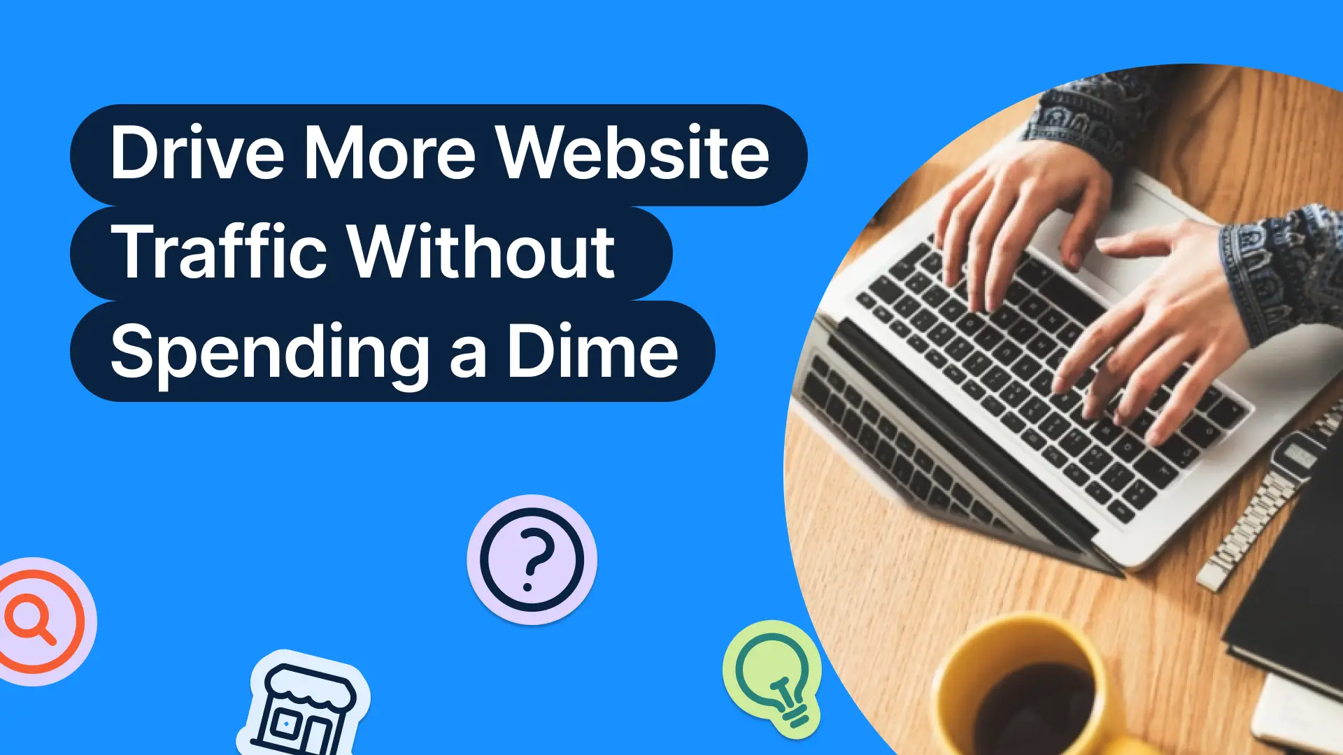 How to Drive More Website Traffic Without Spending a Dime