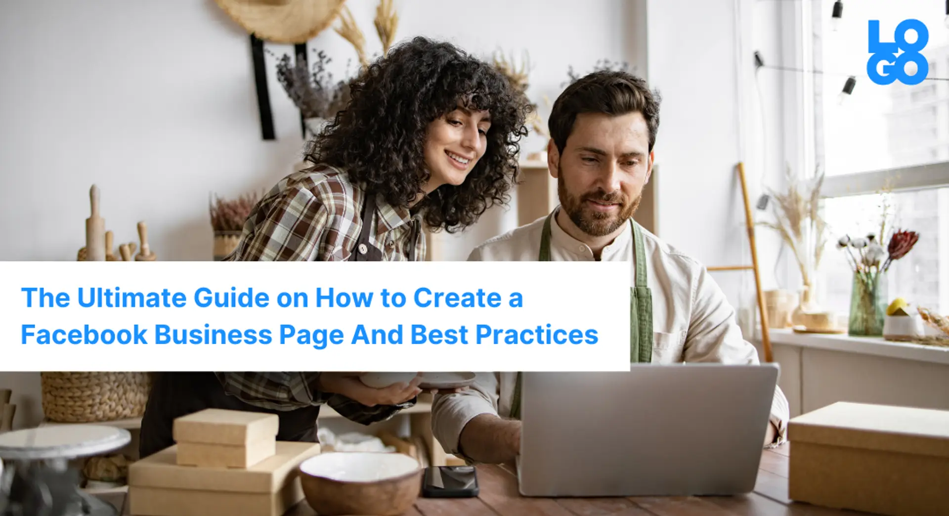 The Ultimate Guide on How to Create a Facebook Business Page And Best Practices