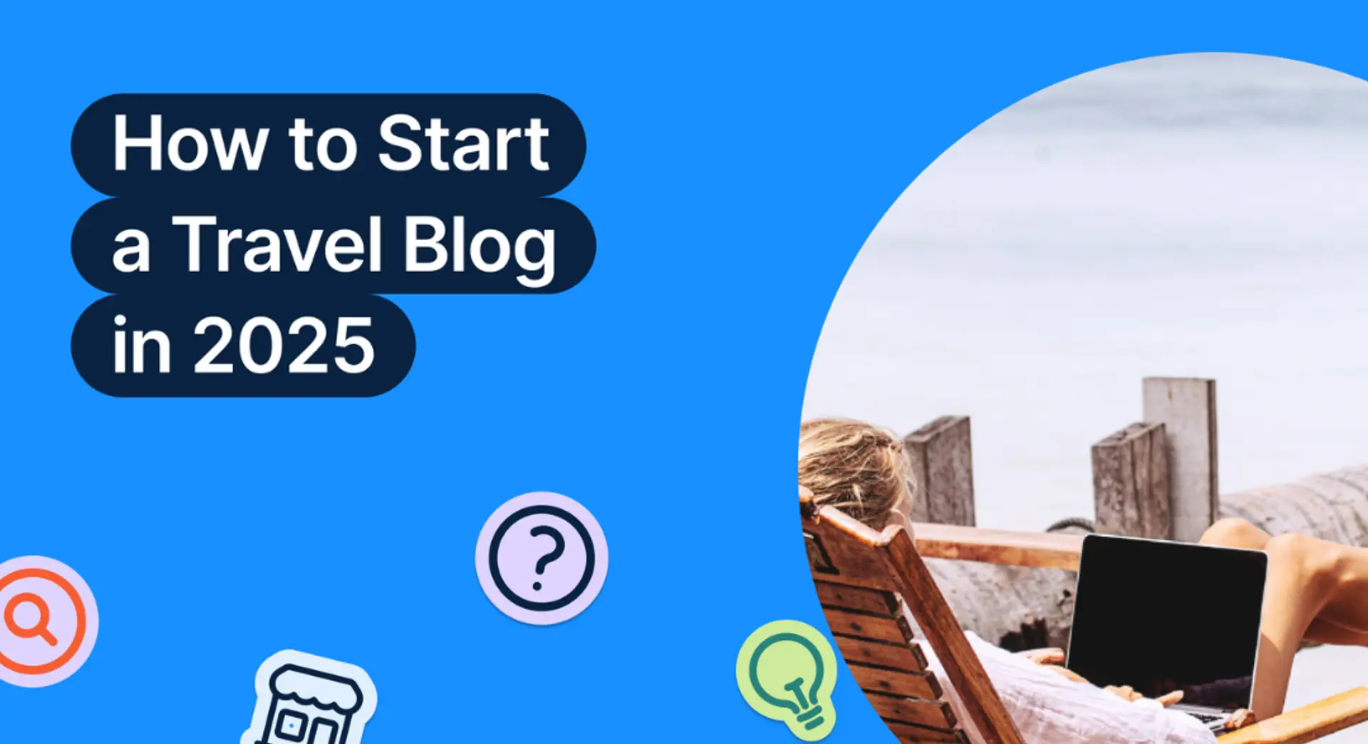 From Passport Stamps to Blog Posts: How to Start a Travel Blog in 2025