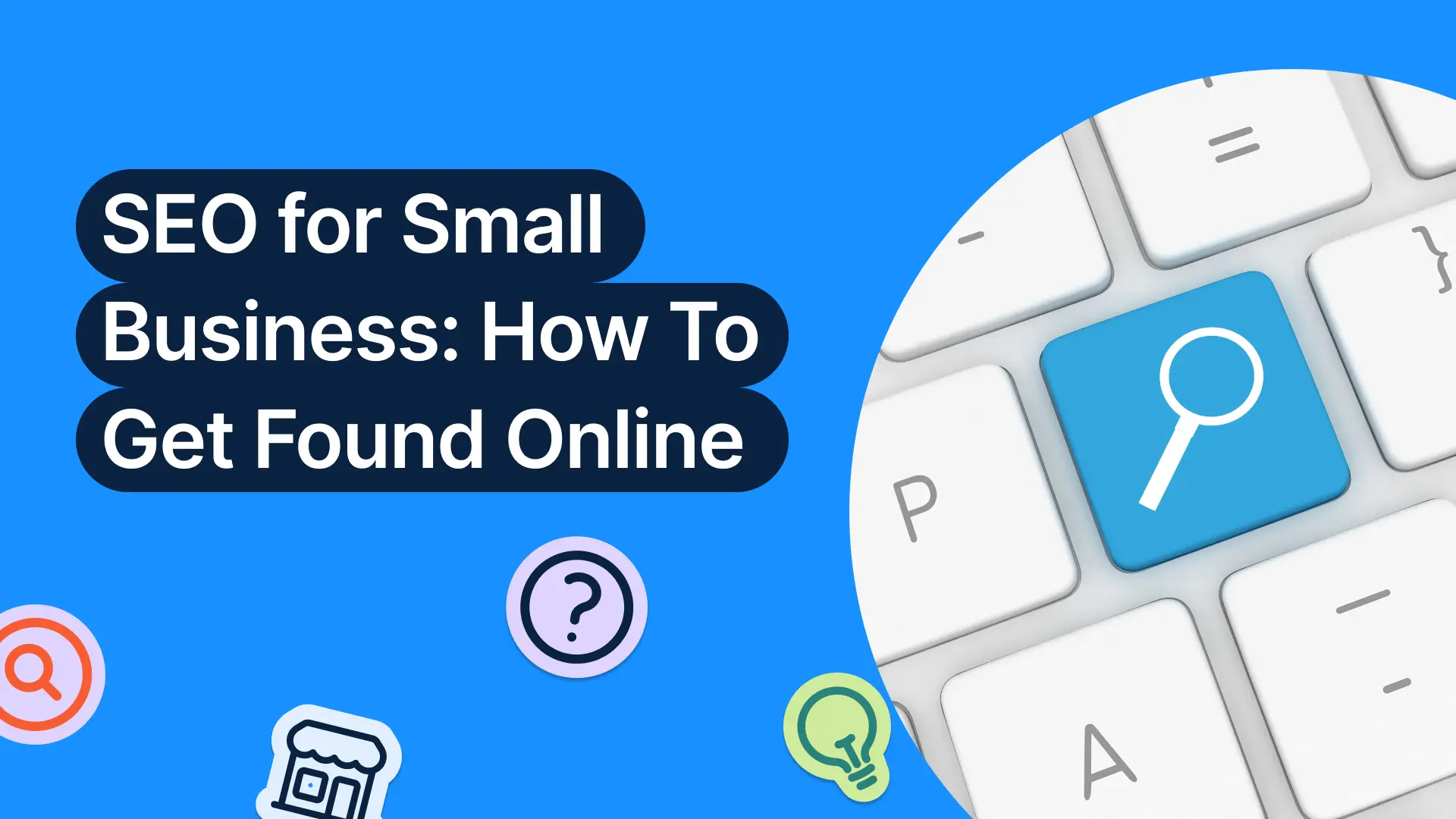 SEO for Small Business: How to Get Your Small Business Found Online