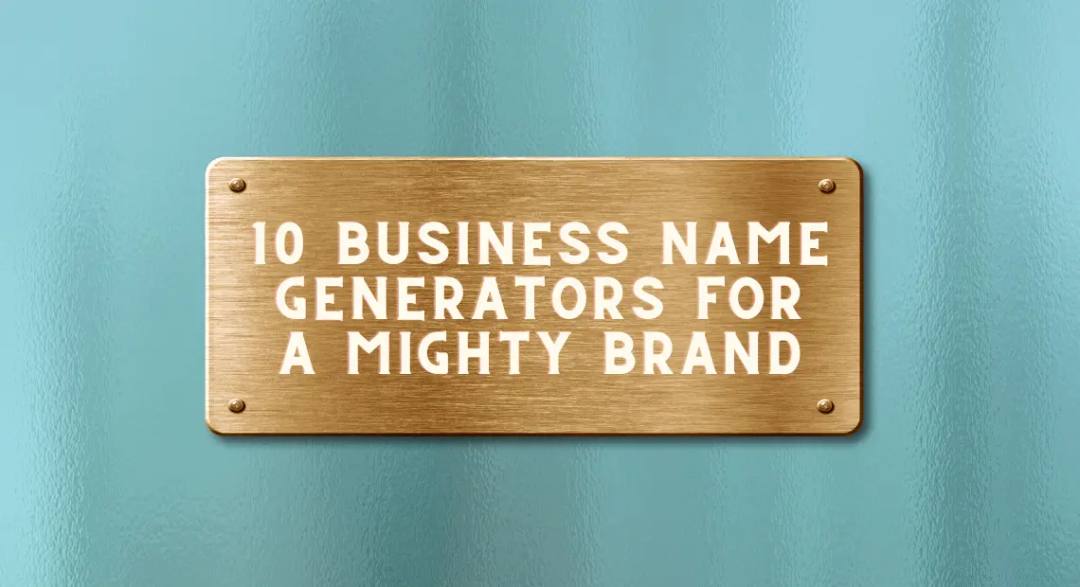 10 Best Small Business Name Generators For A Mighty Brand