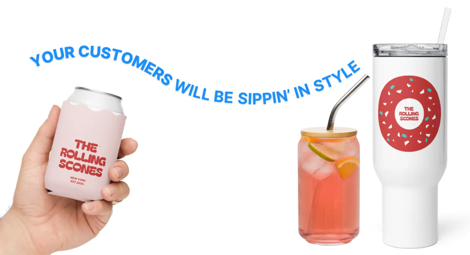 Branded drinkware with The Rolling Scones logo on a can cooler, glass cup, and tumbler under curved text saying 'Your customers will be sippin’ in style