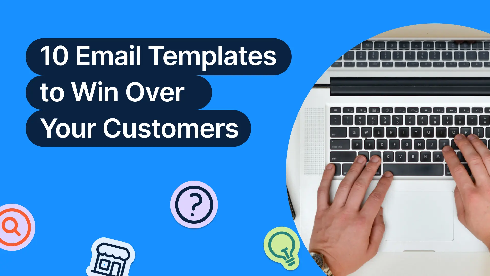 10 Simple Email Templates to Win Over Your Customers